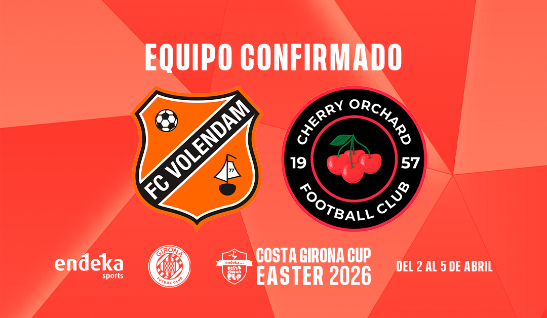 Costa Girona Cup Easter 2026: FC Volendam y Cherry Orchard FC se unen al torneo